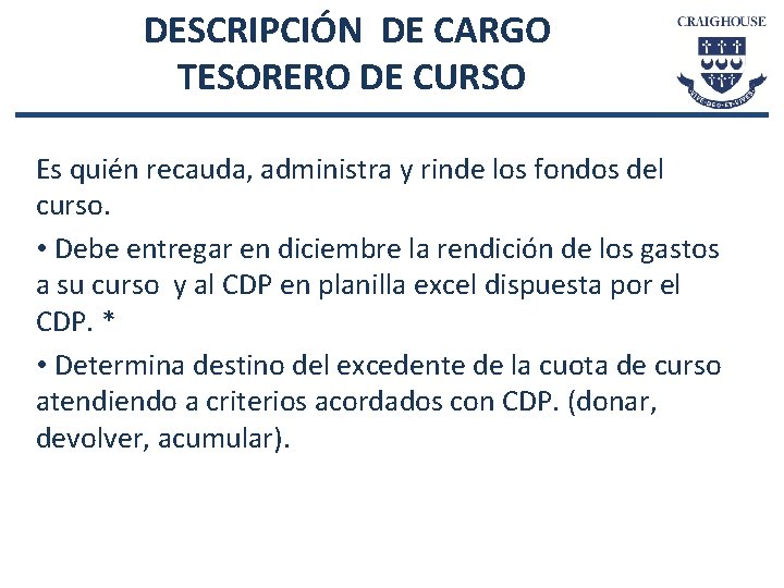 DESCRIPCIÓN DE CARGO TESORERO DE CURSO Es quién recauda, administra y rinde los fondos