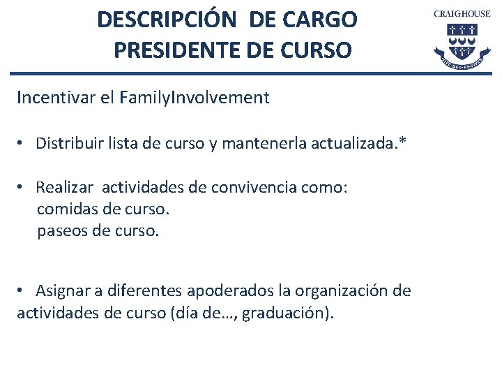 DESCRIPCIÓN DE CARGO PRESIDENTE DE CURSO Incentivar el Family. Involvement • Distribuir lista de