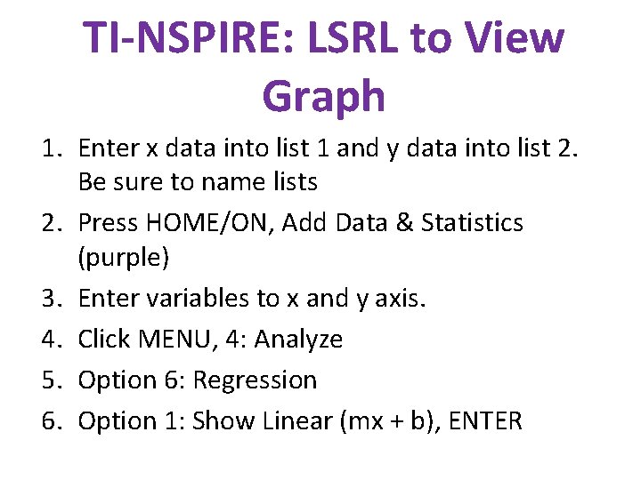 TI-NSPIRE: LSRL to View Graph 1. Enter x data into list 1 and y