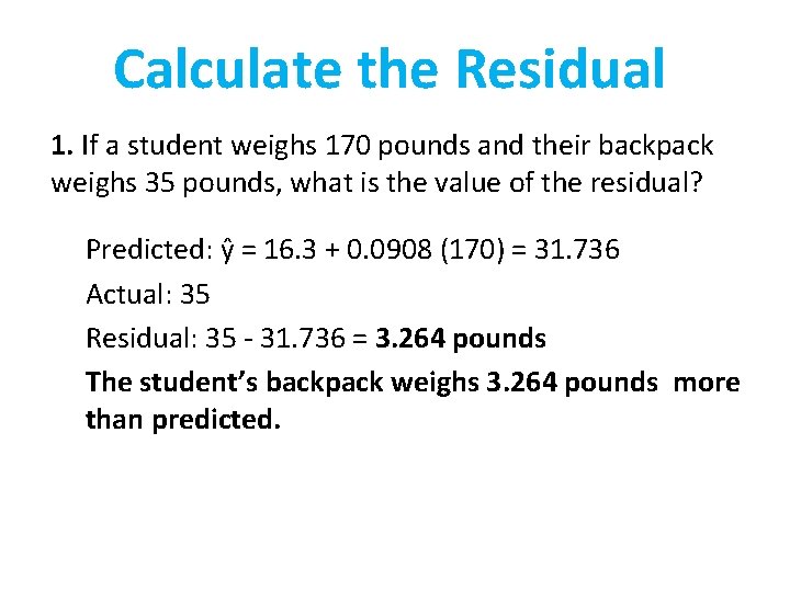 Calculate the Residual 1. If a student weighs 170 pounds and their backpack weighs