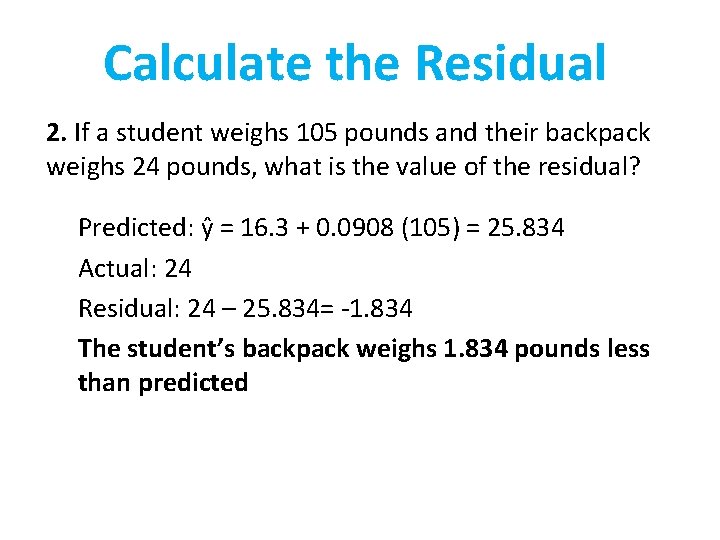 Calculate the Residual 2. If a student weighs 105 pounds and their backpack weighs