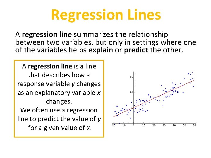 Regression Lines A regression line summarizes the relationship between two variables, but only in