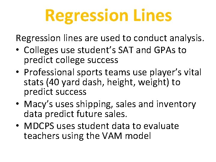 Regression Lines Regression lines are used to conduct analysis. • Colleges use student’s SAT