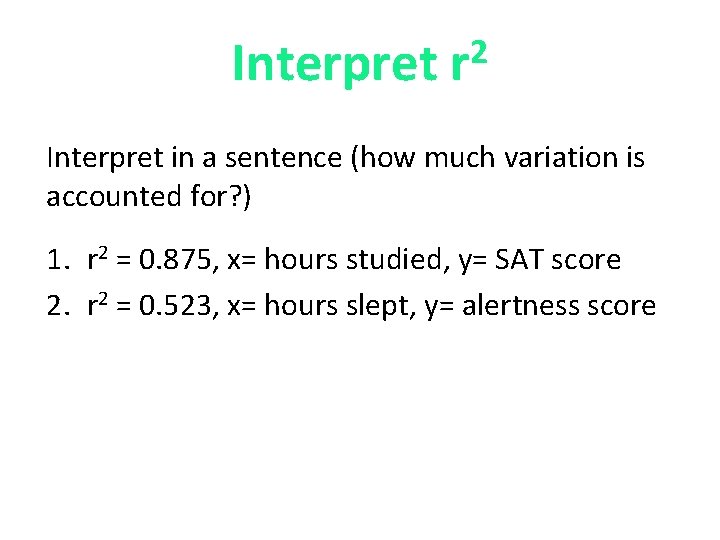 Interpret 2 r Interpret in a sentence (how much variation is accounted for? )