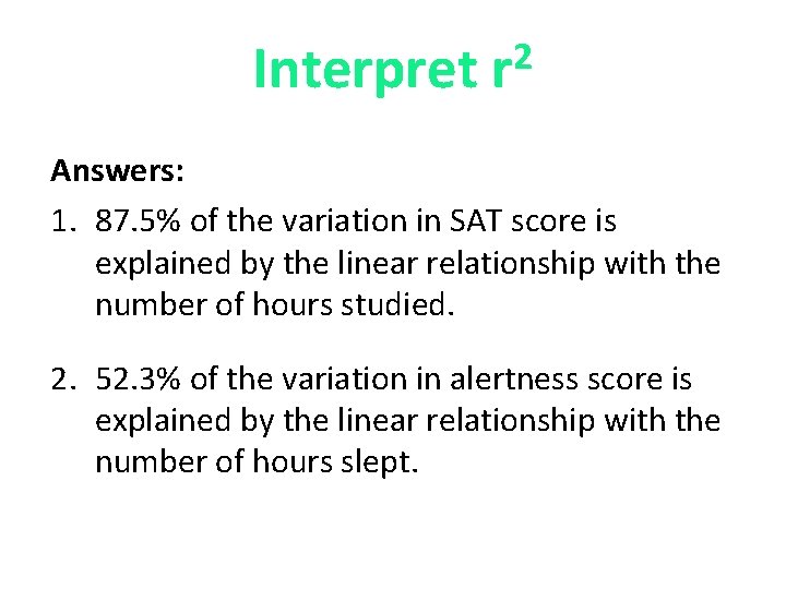 Interpret 2 r Answers: 1. 87. 5% of the variation in SAT score is
