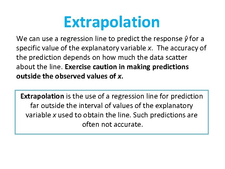 Extrapolation We can use a regression line to predict the response ŷ for a