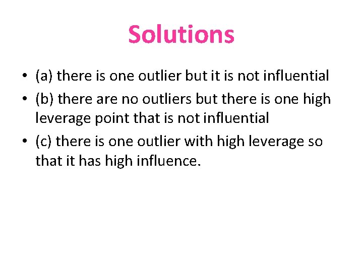 Solutions • (a) there is one outlier but it is not influential • (b)