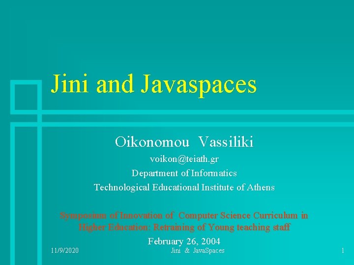 Jini and Javaspaces Oikonomou Vassiliki voikon@teiath. gr Department of Informatics Technological Educational Institute of