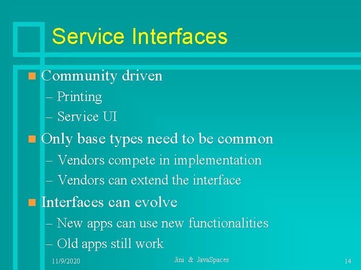 Service Interfaces n Community driven – Printing – Service UI n Only base types