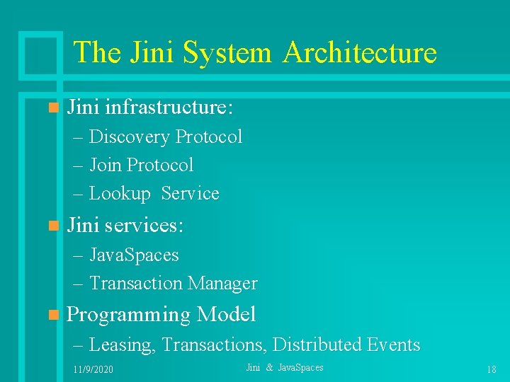 The Jini System Architecture n Jini infrastructure: – Discovery Protocol – Join Protocol –