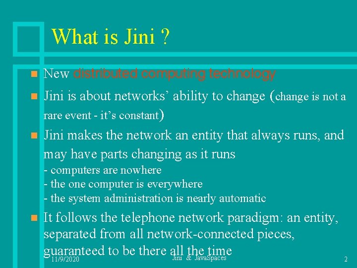 What is Jini ? n New distributed computing technology n Jini is about networks’