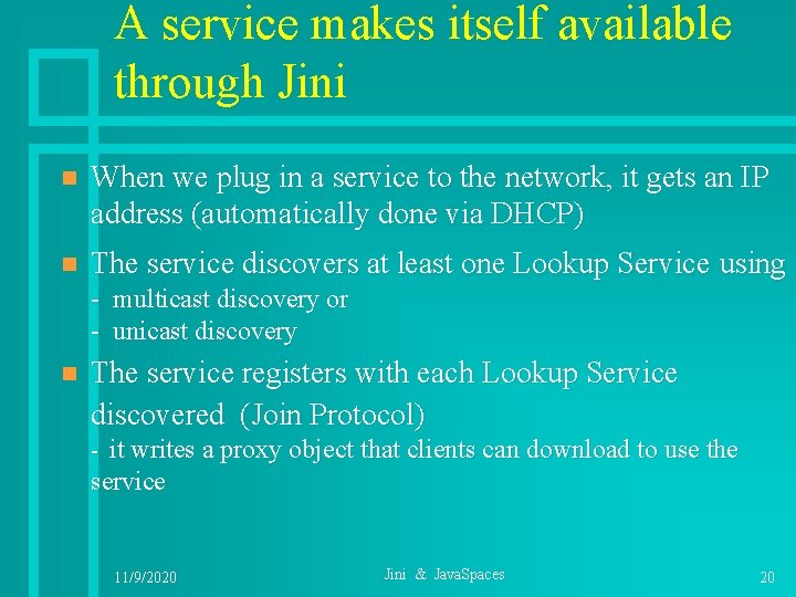 A service makes itself available through Jini n When we plug in a service