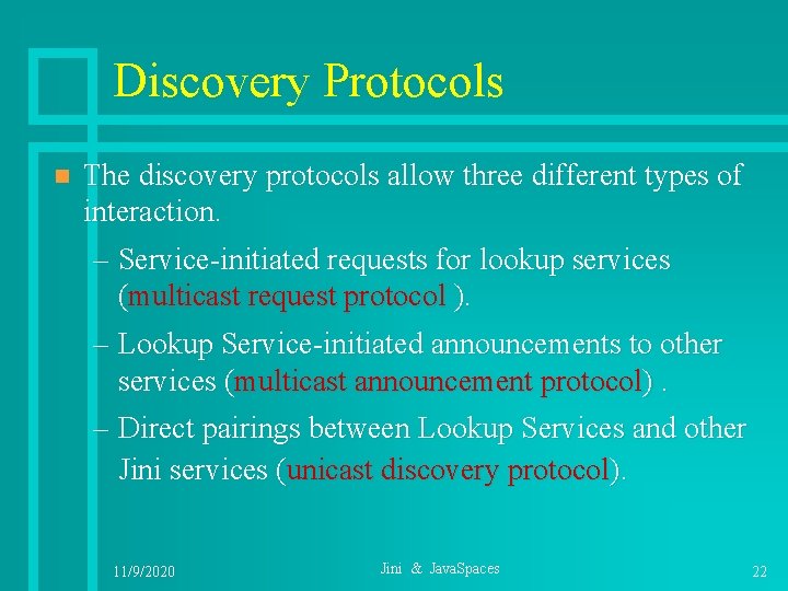 Discovery Protocols n The discovery protocols allow three different types of interaction. – Service-initiated