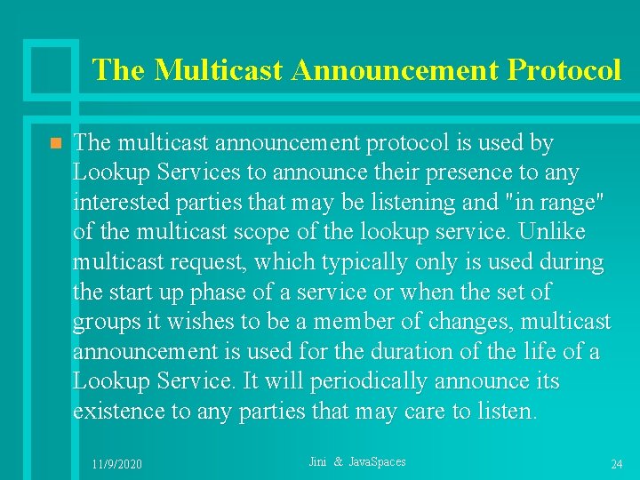 The Multicast Announcement Protocol n The multicast announcement protocol is used by Lookup Services