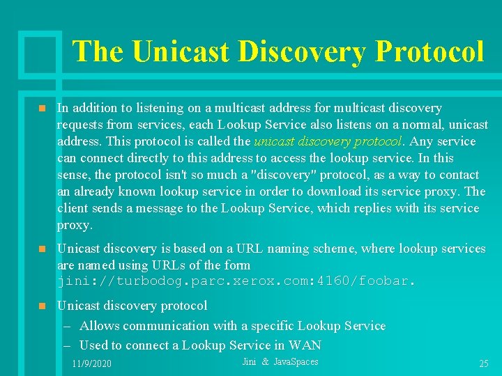 The Unicast Discovery Protocol n In addition to listening on a multicast address for