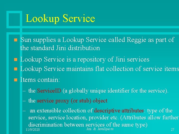 Lookup Service n Sun supplies a Lookup Service called Reggie as part of the