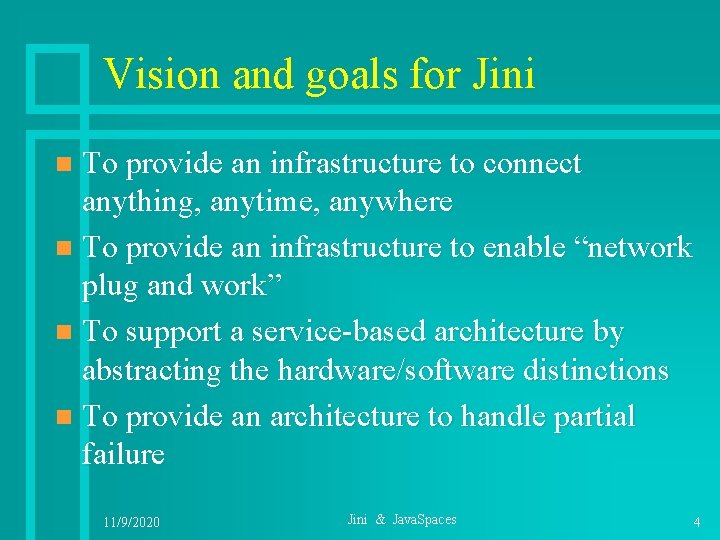 Vision and goals for Jini To provide an infrastructure to connect anything, anytime, anywhere