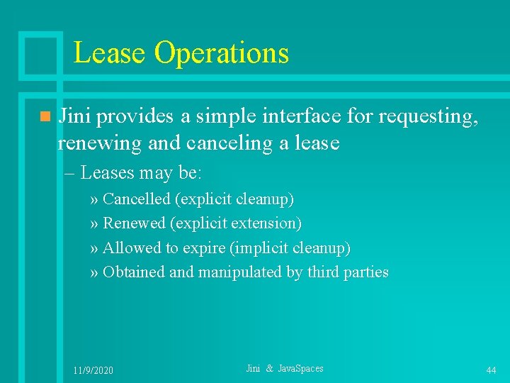 Lease Operations n Jini provides a simple interface for requesting, renewing and canceling a