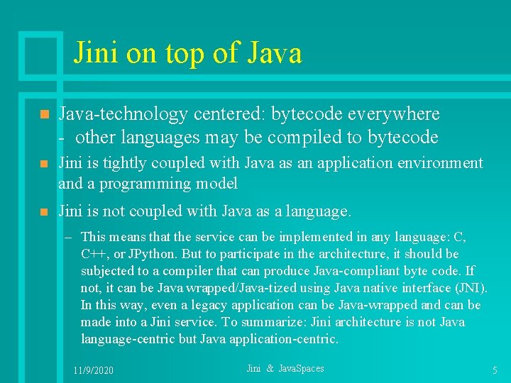 Jini on top of Java n Java-technology centered: bytecode everywhere - other languages may