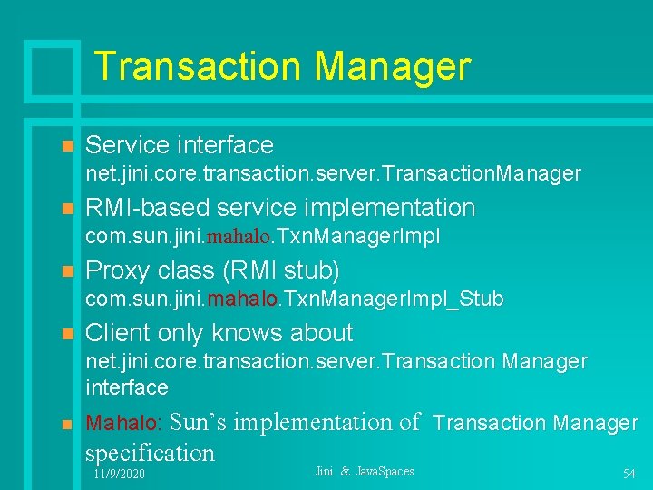 Transaction Manager n Service interface net. jini. core. transaction. server. Transaction. Manager n RMI-based