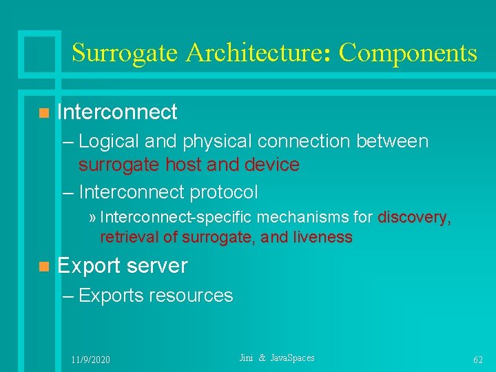 Surrogate Architecture: Components n Interconnect – Logical and physical connection between surrogate host and