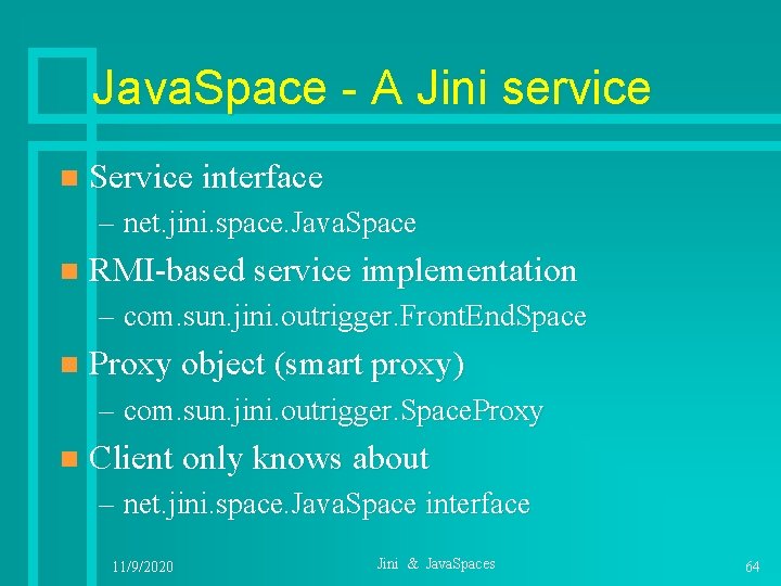 Java. Space - A Jini service n Service interface – net. jini. space. Java.