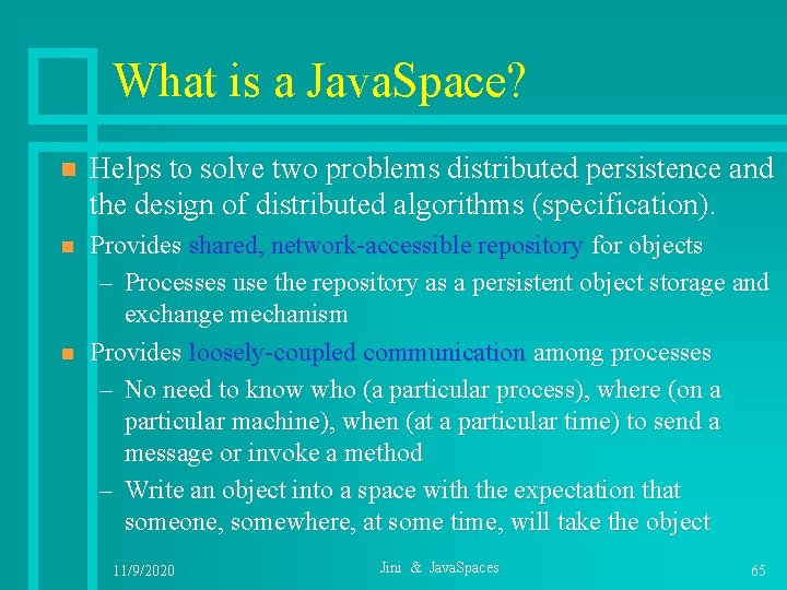 What is a Java. Space? n Helps to solve two problems distributed persistence and