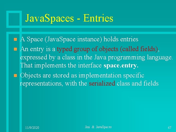 Java. Spaces - Entries n n n A Space (Java. Space instance) holds entries