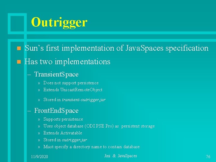 Outrigger n Sun’s first implementation of Java. Spaces specification n Has two implementations –