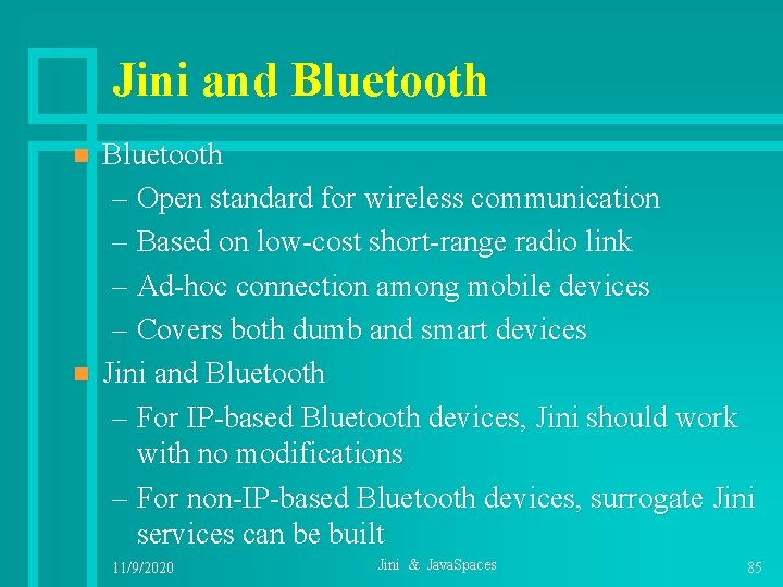 Jini and Bluetooth n n Bluetooth – Open standard for wireless communication – Based