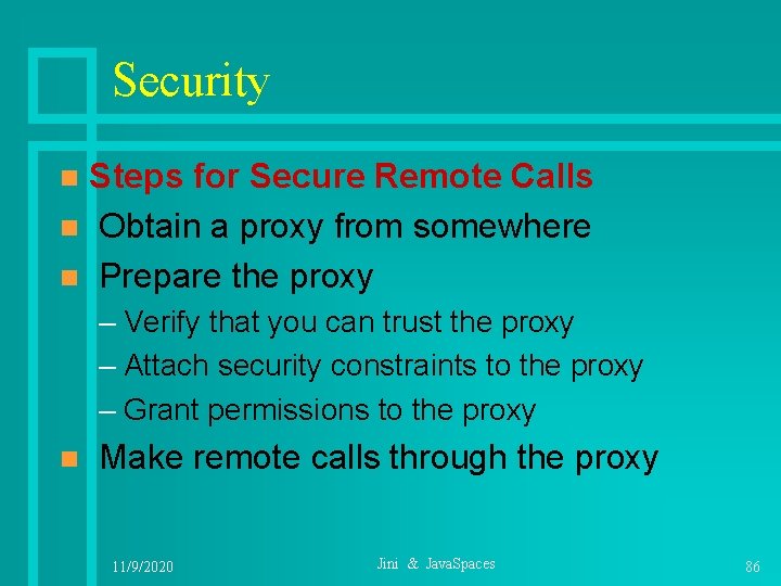 Security Steps for Secure Remote Calls n Obtain a proxy from somewhere n Prepare