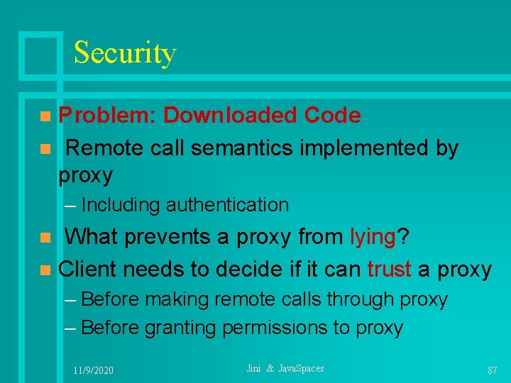 Security Problem: Downloaded Code n Remote call semantics implemented by proxy n – Including