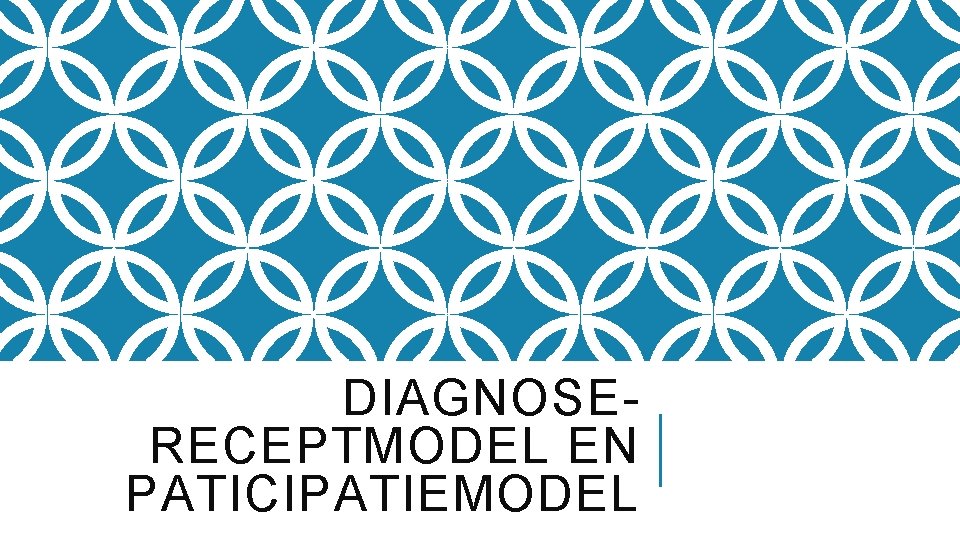 DIAGNOSERECEPTMODEL EN PATICIPATIEMODEL 