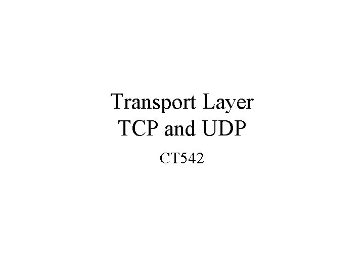 Transport Layer TCP and UDP CT 542 