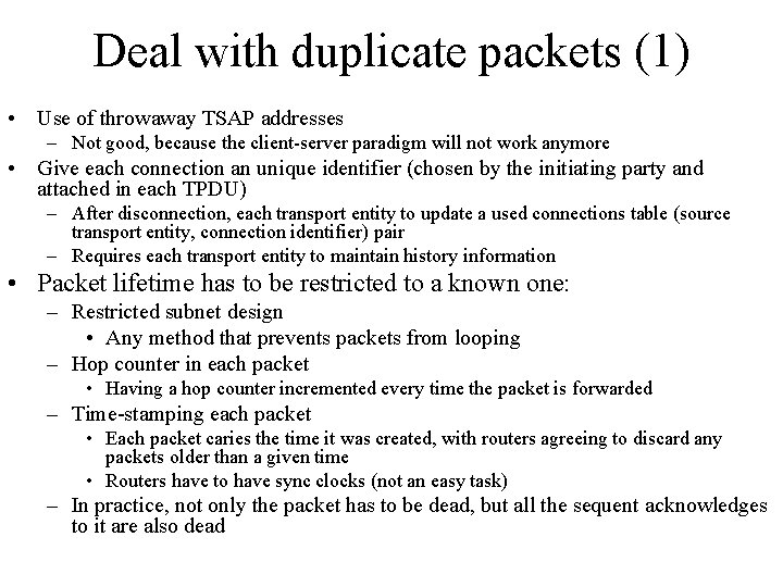 Deal with duplicate packets (1) • Use of throwaway TSAP addresses – Not good,