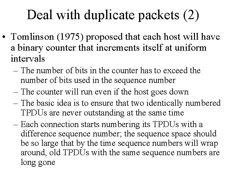Deal with duplicate packets (2) • Tomlinson (1975) proposed that each host will have