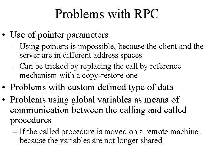 Problems with RPC • Use of pointer parameters – Using pointers is impossible, because