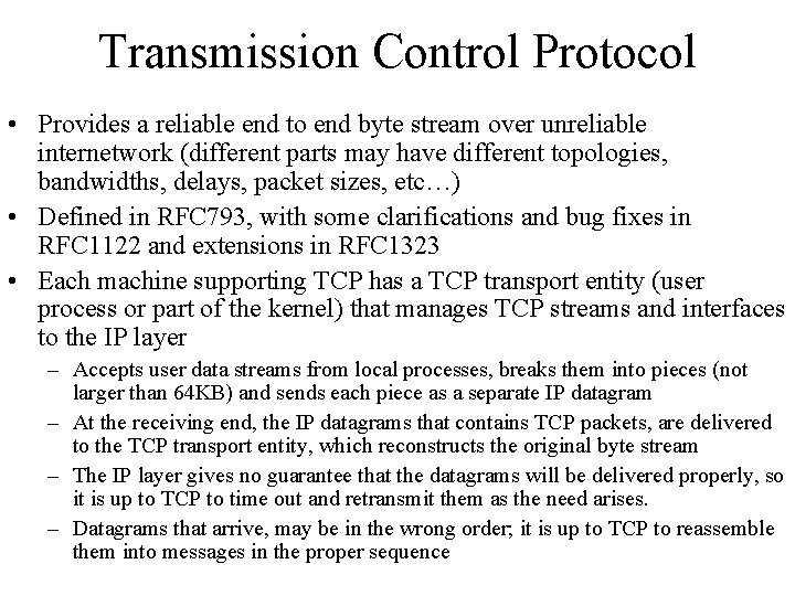 Transmission Control Protocol • Provides a reliable end to end byte stream over unreliable