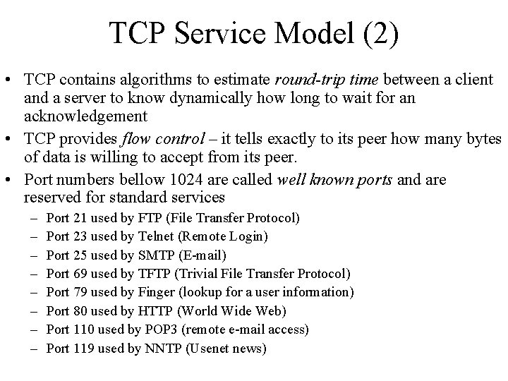 TCP Service Model (2) • TCP contains algorithms to estimate round-trip time between a