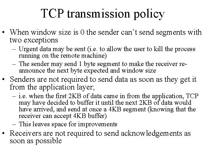 TCP transmission policy • When window size is 0 the sender can’t send segments