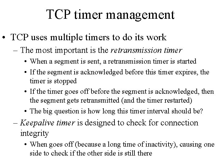 TCP timer management • TCP uses multiple timers to do its work – The