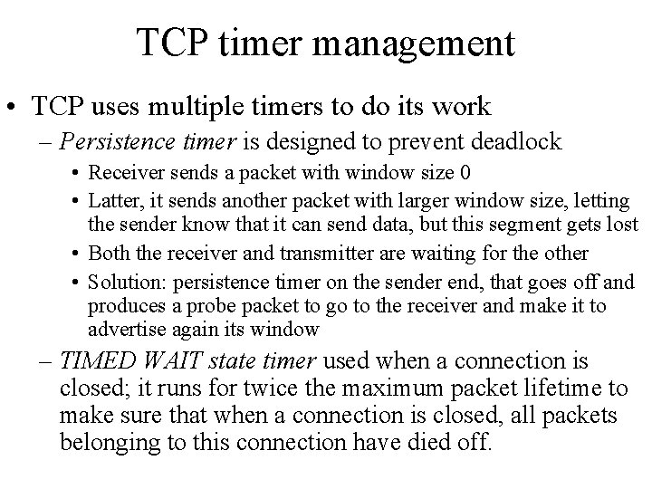 TCP timer management • TCP uses multiple timers to do its work – Persistence