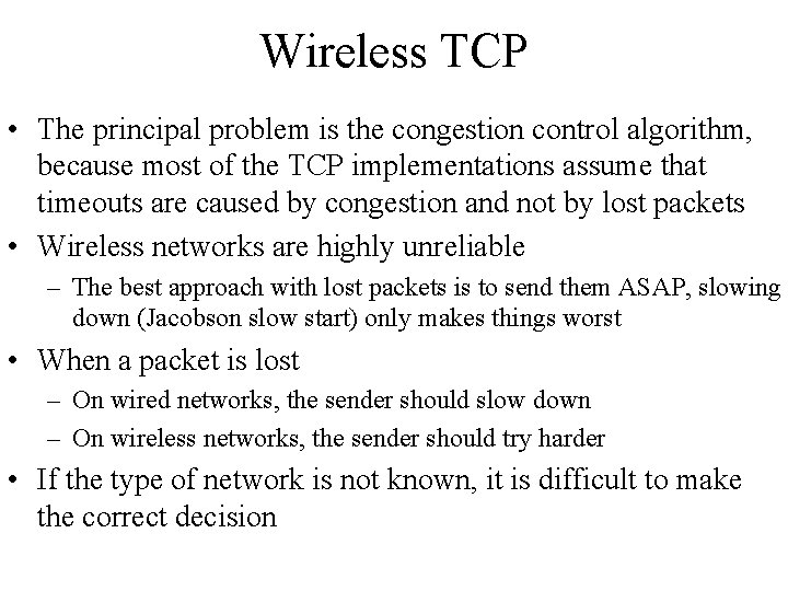 Wireless TCP • The principal problem is the congestion control algorithm, because most of