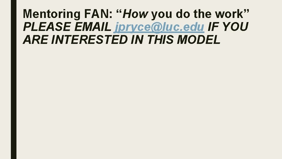 Mentoring FAN: “How you do the work” PLEASE EMAIL jpryce@luc. edu IF YOU ARE