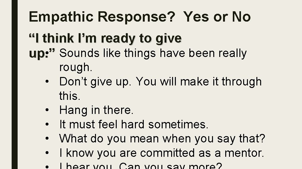 Empathic Response? Yes or No “I think I’m ready to give • Sounds like