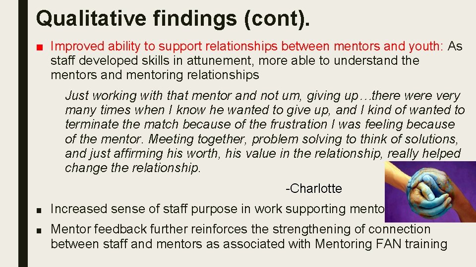 Qualitative findings (cont). ■ Improved ability to support relationships between mentors and youth: As