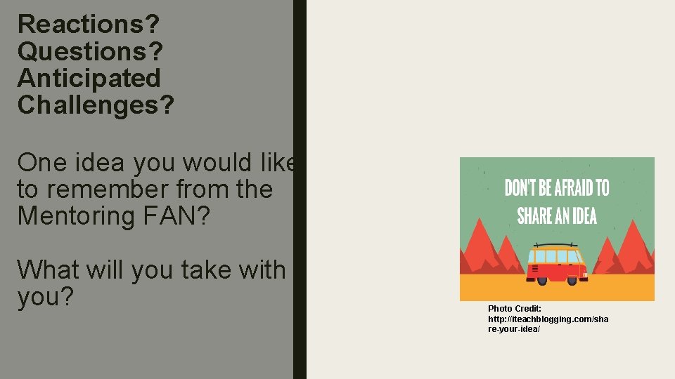Reactions? Questions? Anticipated Challenges? One idea you would like to remember from the Mentoring