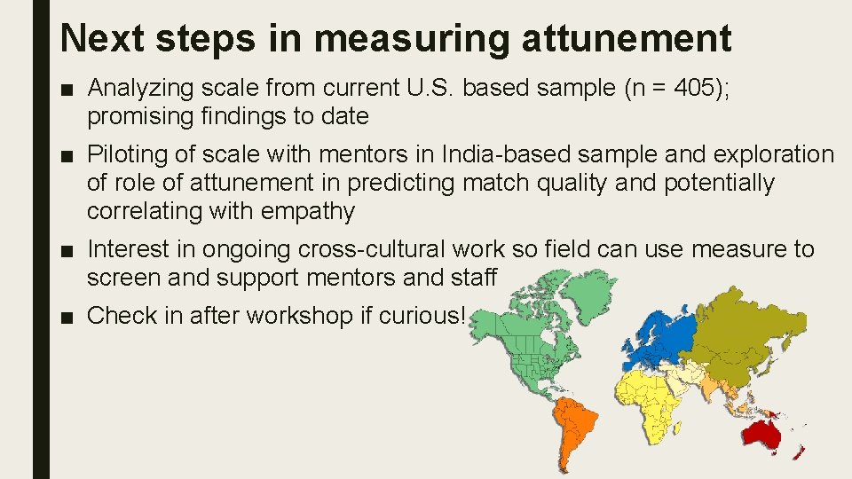 Next steps in measuring attunement ■ Analyzing scale from current U. S. based sample