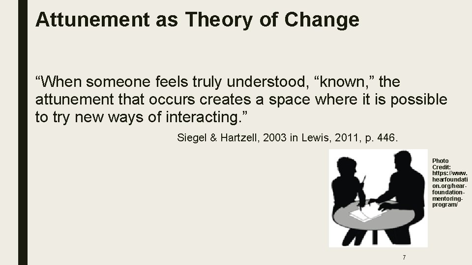Attunement as Theory of Change “When someone feels truly understood, “known, ” the attunement