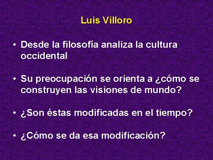 Luis Villoro • Desde la filosofía analiza la cultura occidental • Su preocupación se